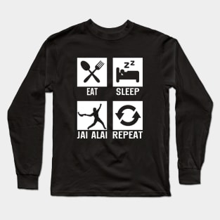 Eat Sleep Jai Alai Repeat Jai Alai Pelota Basque Jai Alai Long Sleeve T-Shirt